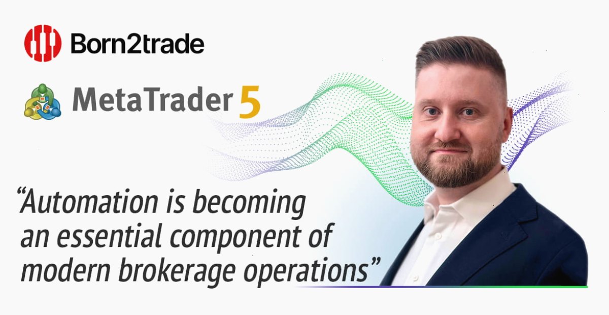 Born2trade 通过 MetaTrader 5 自动化功能简化关键业务流程